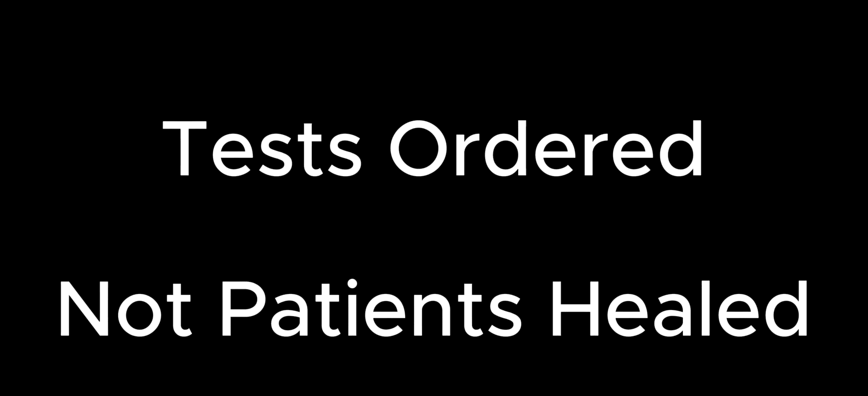 Tests Ordered, Not Patients Healed: The Business Outcome Imperative
